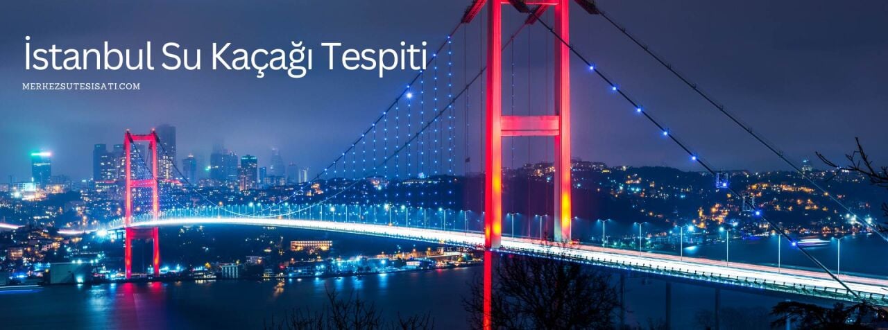  İstanbul Su Kaçağı Tespiti 