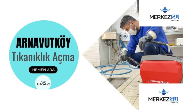 Arnavutköy tıkanıklık açma fiyatları